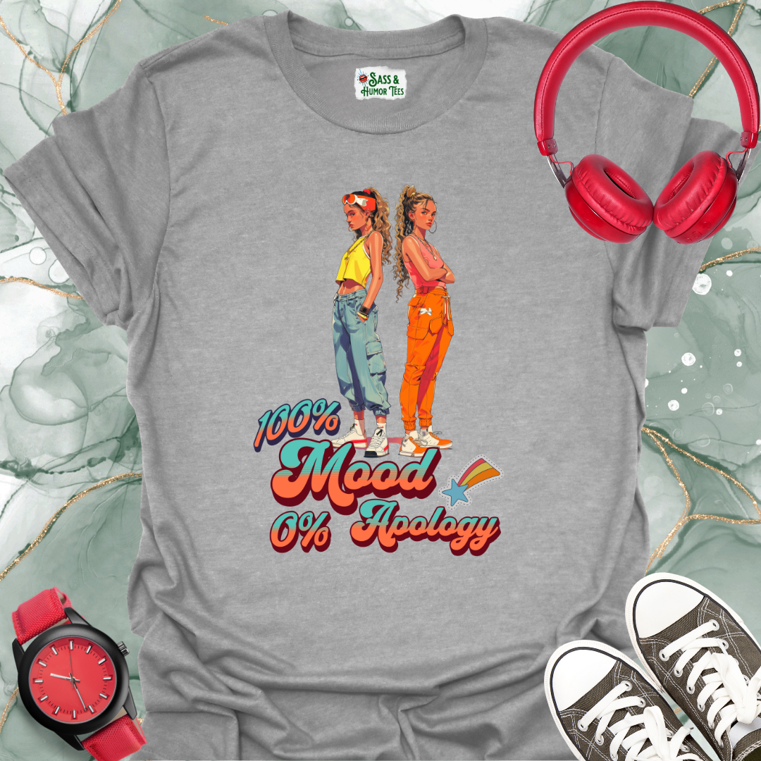 100% Mood, 0% Apology T-Shirt