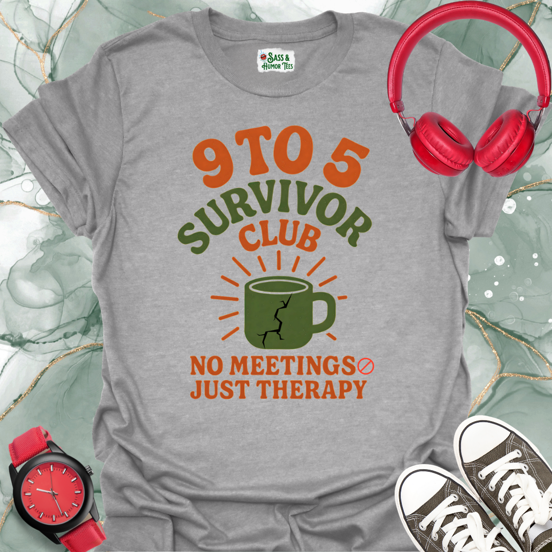 9 To 5 Survivor Club No Meetings Just Therapy T-Shirt