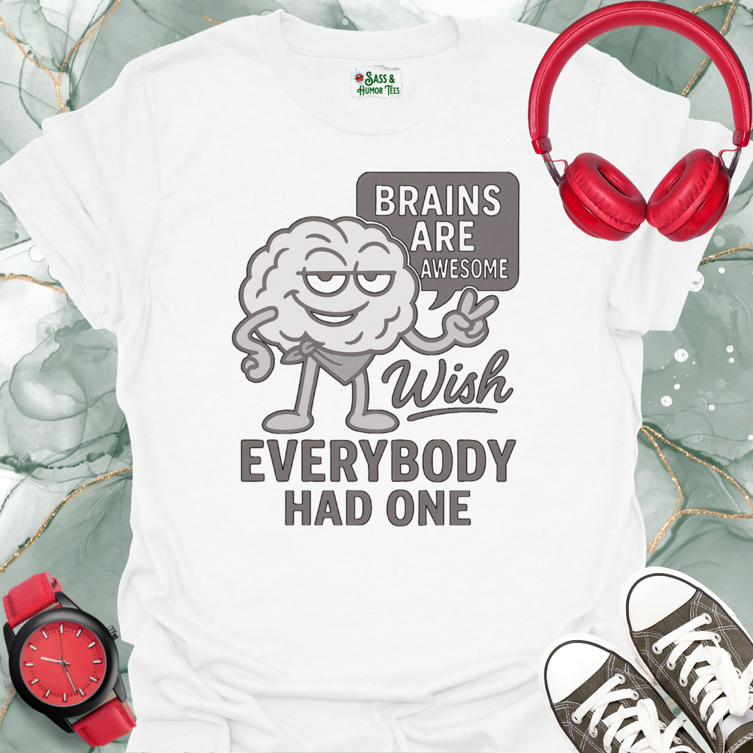 Brains are Awesome Wish Everybody had One T-Shirt