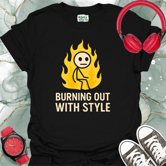 Burning Out With Style T-Shirt