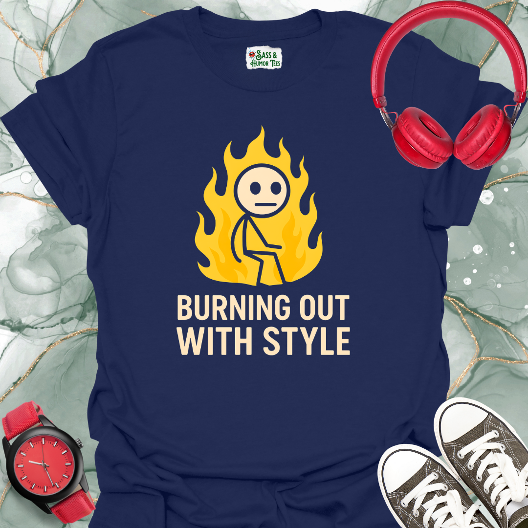 Burning Out With Style T-Shirt
