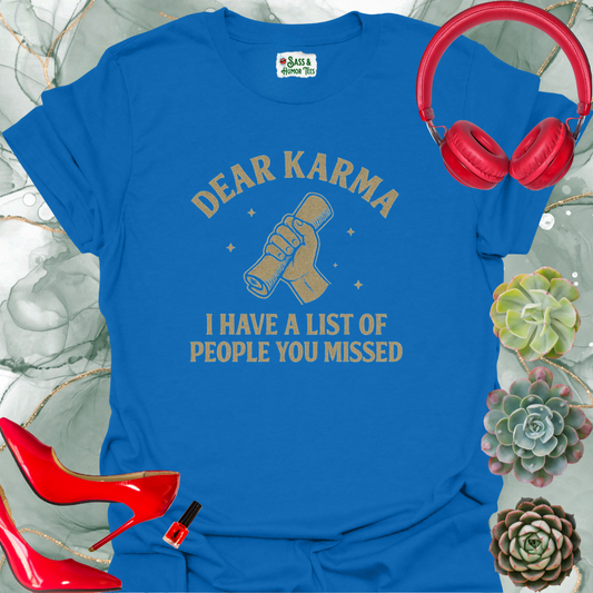 Dear Karma, I have a list of people you missed T-shirt.