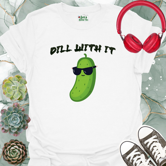 Dill with It T-shirt