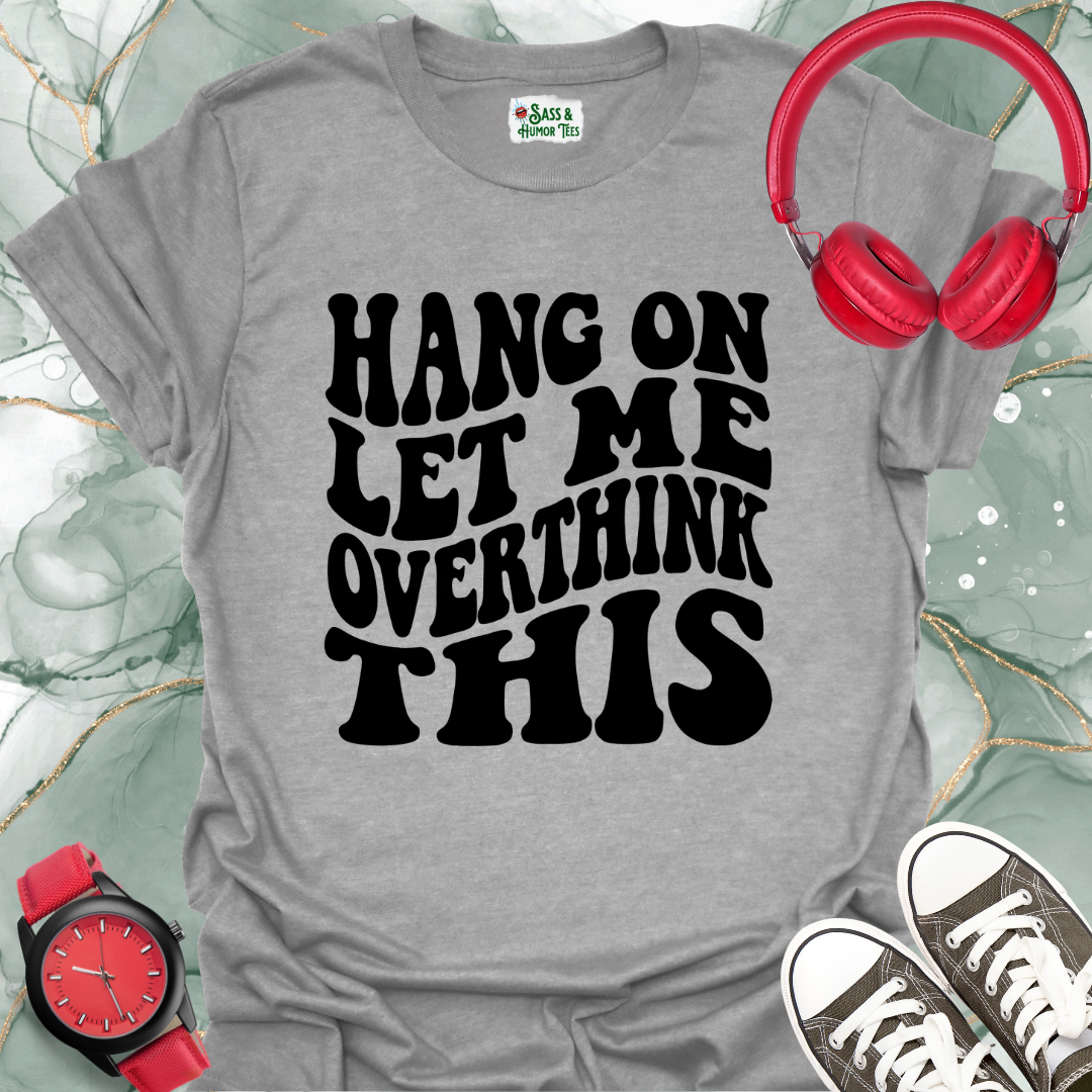 Hang On Let Me Overthink This Unisex T-Shirt