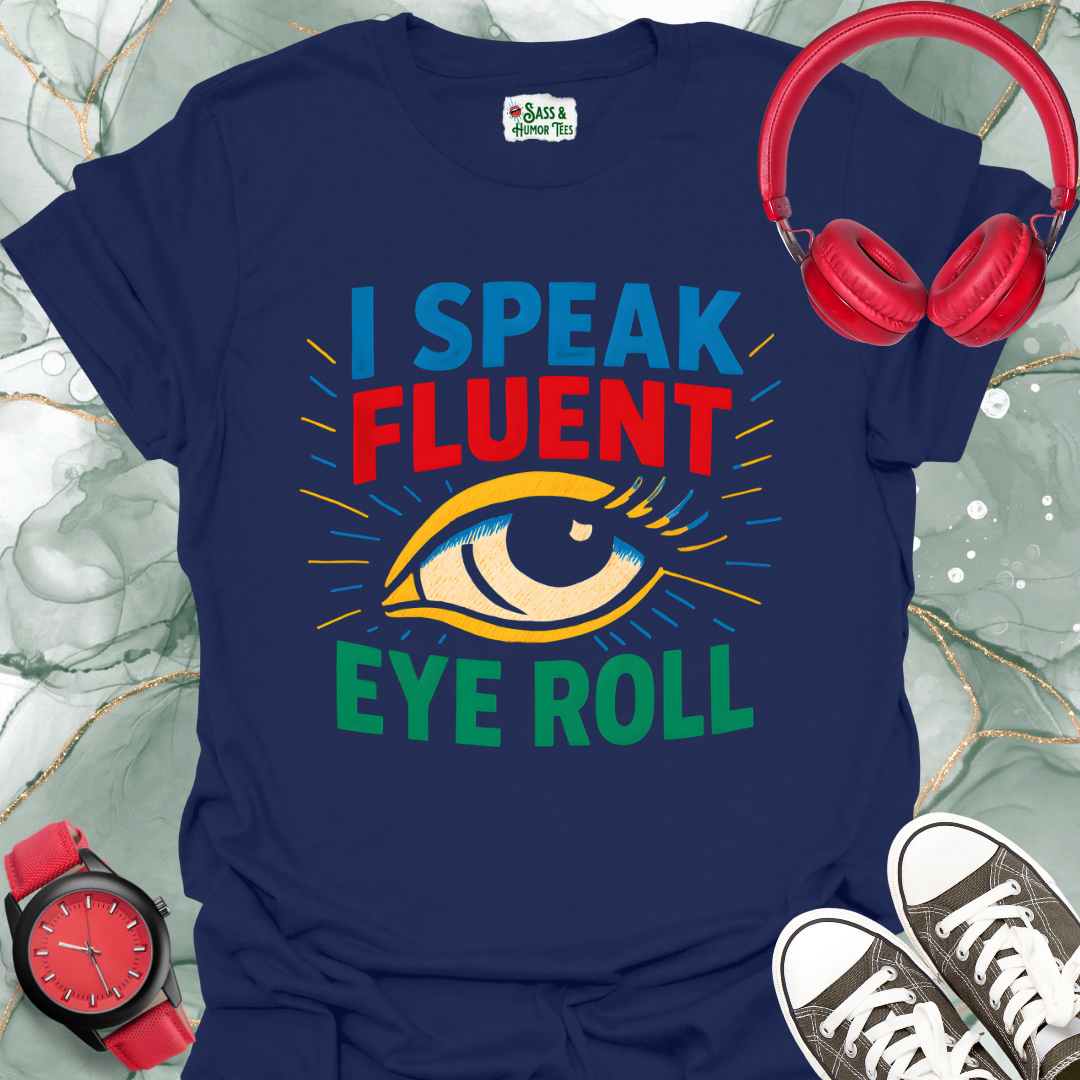 I Speak Fluent Eye Roll T-Shirt