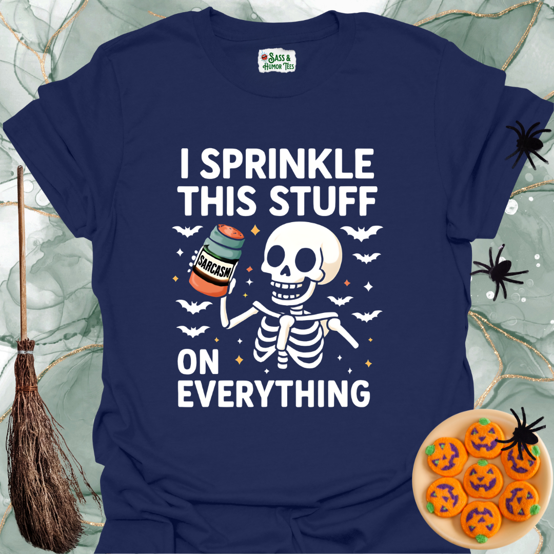 I Sprinkle This Stuff Sarcasm on Everything T-Shirt.
