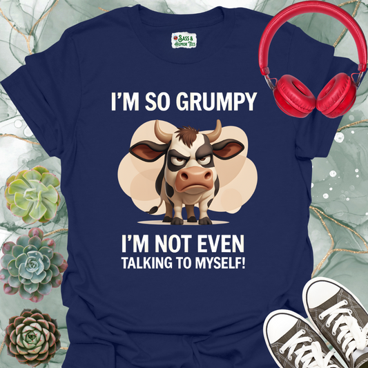 I'm So Grumpy I'm Not Even Talking to Myself T-Shirt
