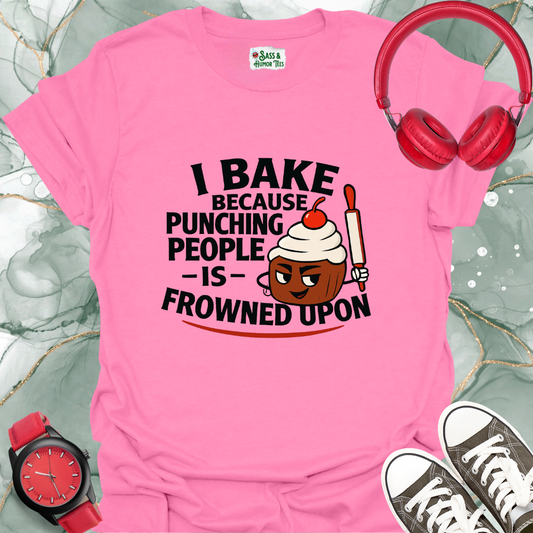 I bake because punching people is frowned upon T-shirt.