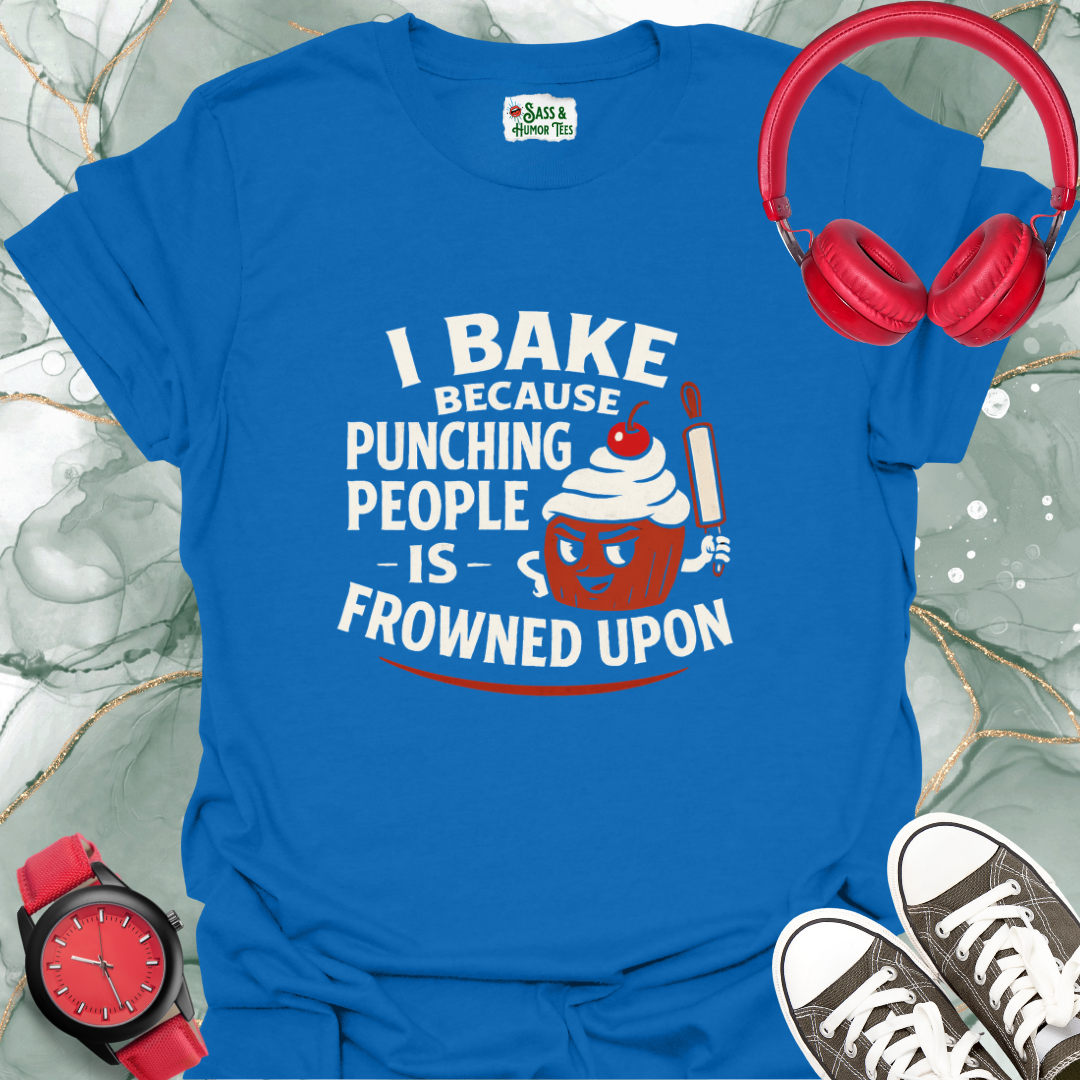 I bake because punching people is frowned upon T-shirt.