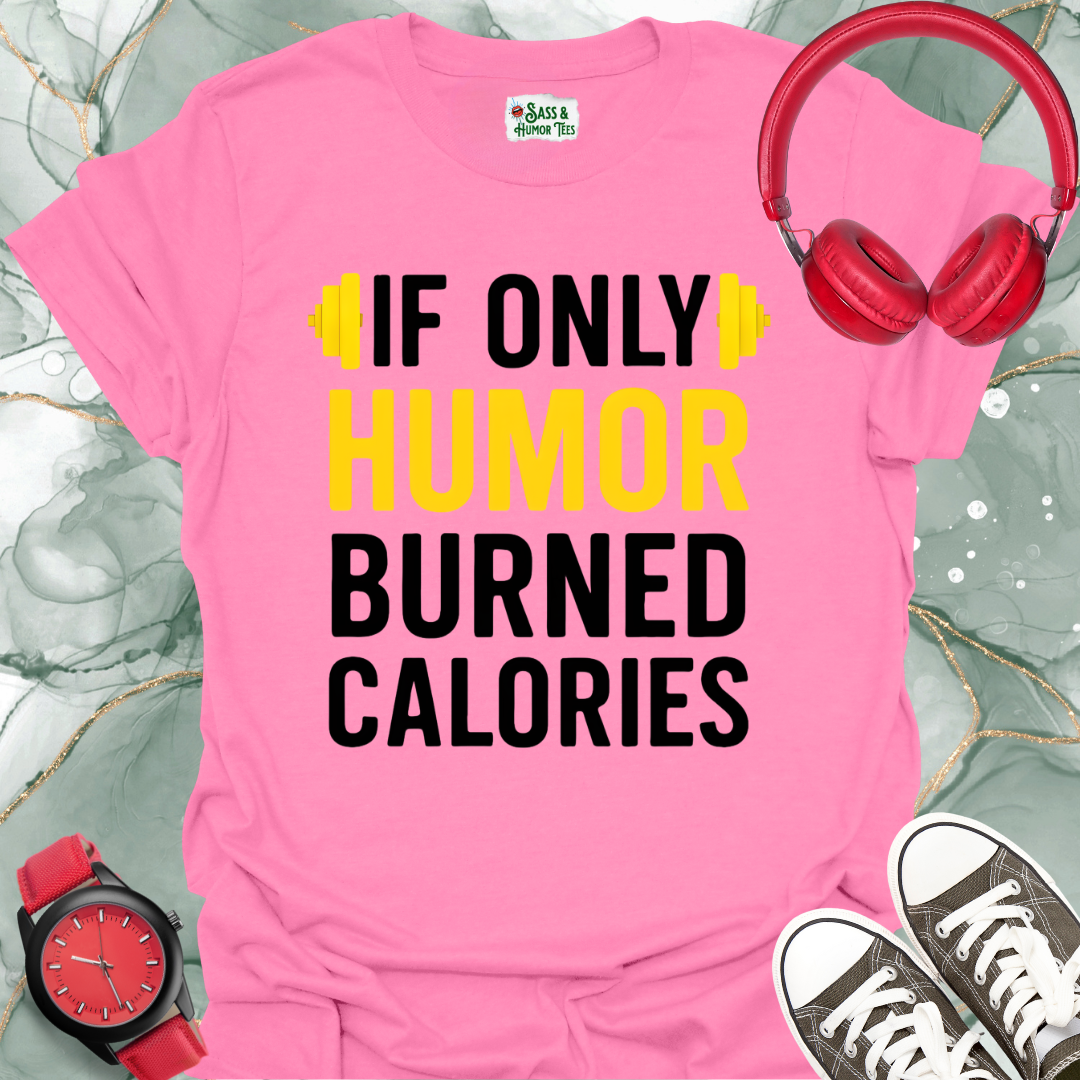 If Only Humor Burned Calories Unisex T-Shirt