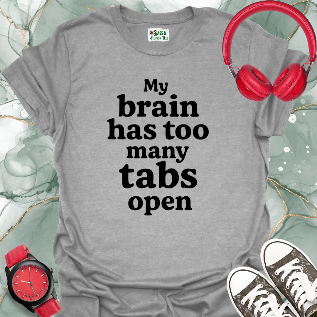 My brain has too many tabs open T-shirt