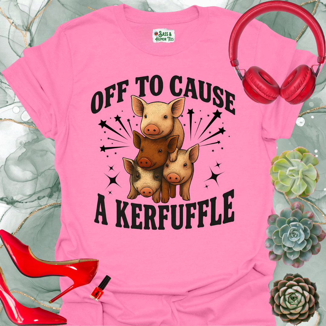 Off to Cause a Kerfuffle T-Shirt