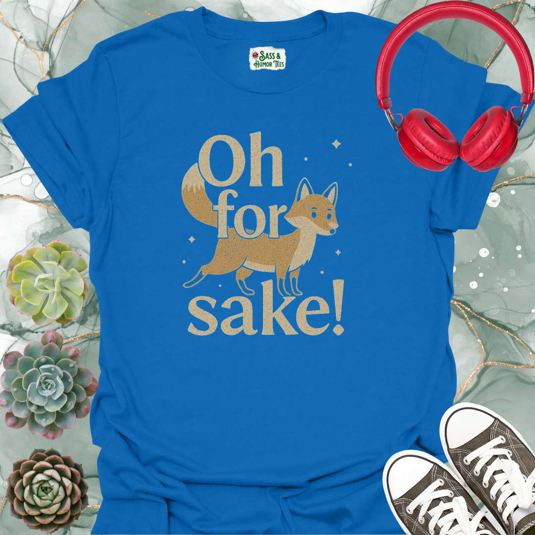 Oh For Fox Sake! T-Shirt