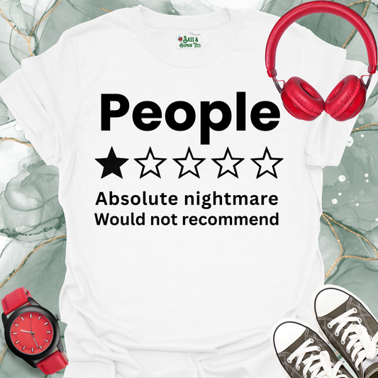 "People: Absolute Nightmare. Would Not Recommend" Funny Unisex T-Shirt