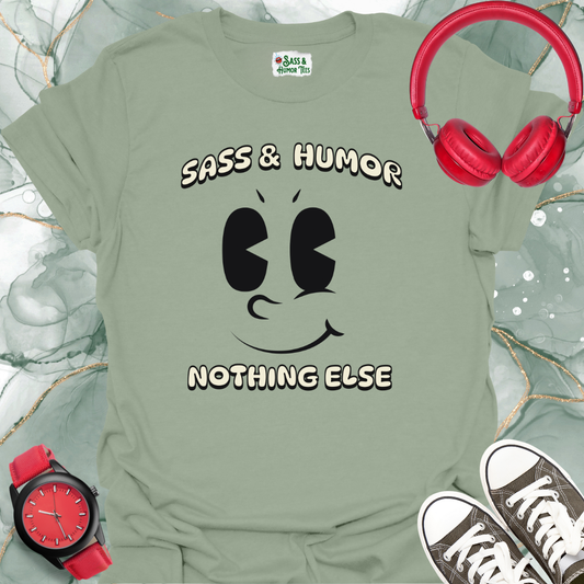 Sass & Humor. Nothing Else. T-Shirt
