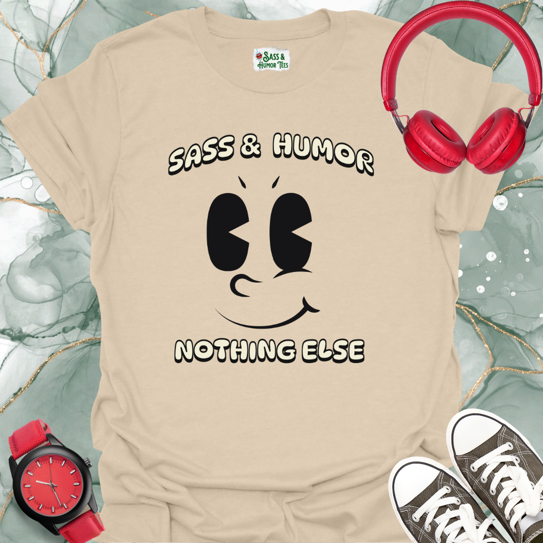 Sass & Humor. Nothing Else. T-Shirt