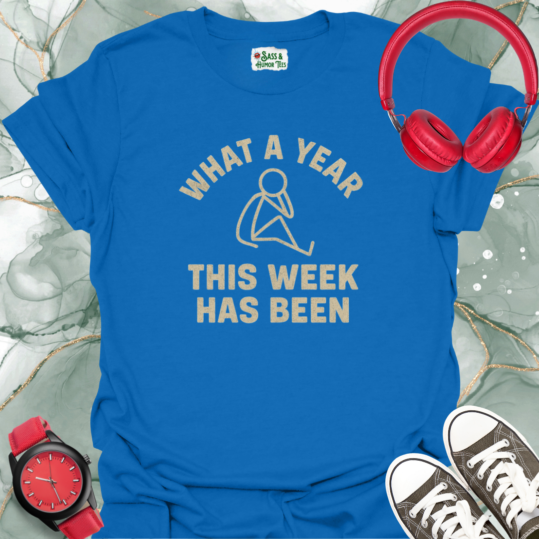 What a Year This Week Has Been T-Shirt