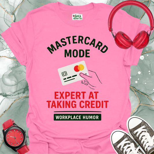 Mastercard Mode: Expert at Taking Credit T-Shirt