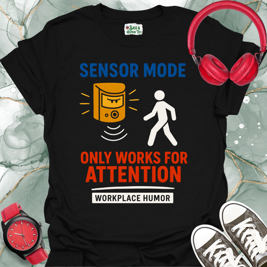 Sensory Mode Only Works for Attention T-Shirt
