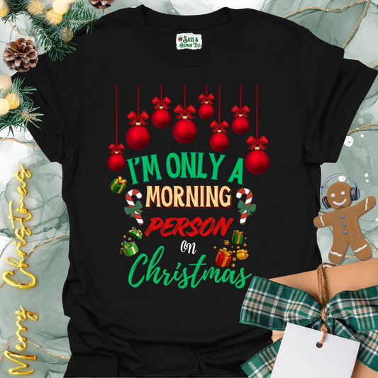 I’m Only a Morning Person on Christmas Tee