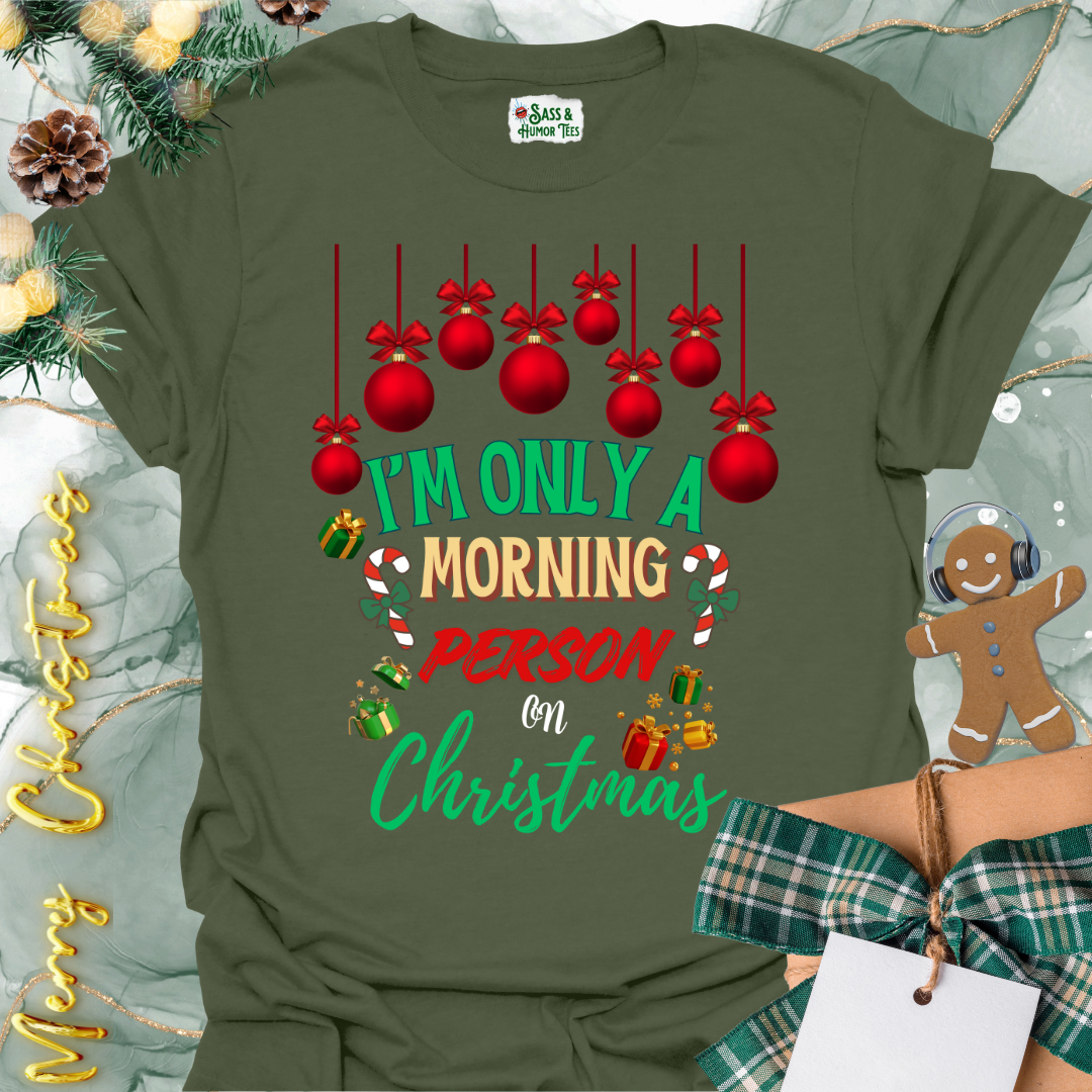 I’m Only a Morning Person on Christmas Tee