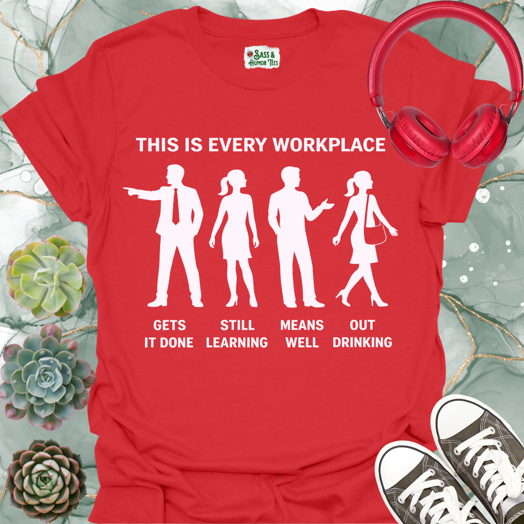 This is Every Workplace “Gets It Done / Still Learning / Means Well / Out Drinking” T-Shirt