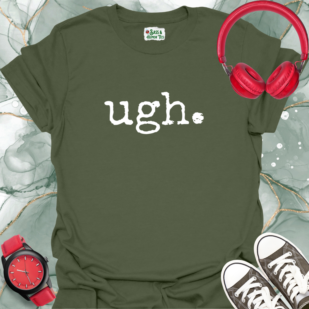 ugh. T-Shirt
