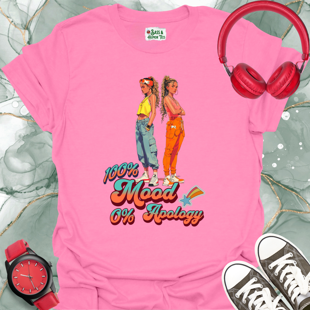 100% Mood, 0% Apology T-Shirt
