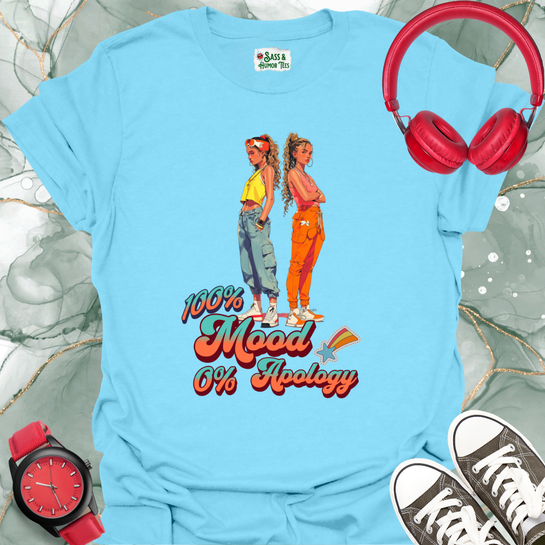 100% Mood, 0% Apology T-Shirt