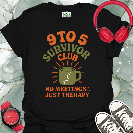 9 To 5 Survivor Club No Meetings Just Therapy T-Shirt