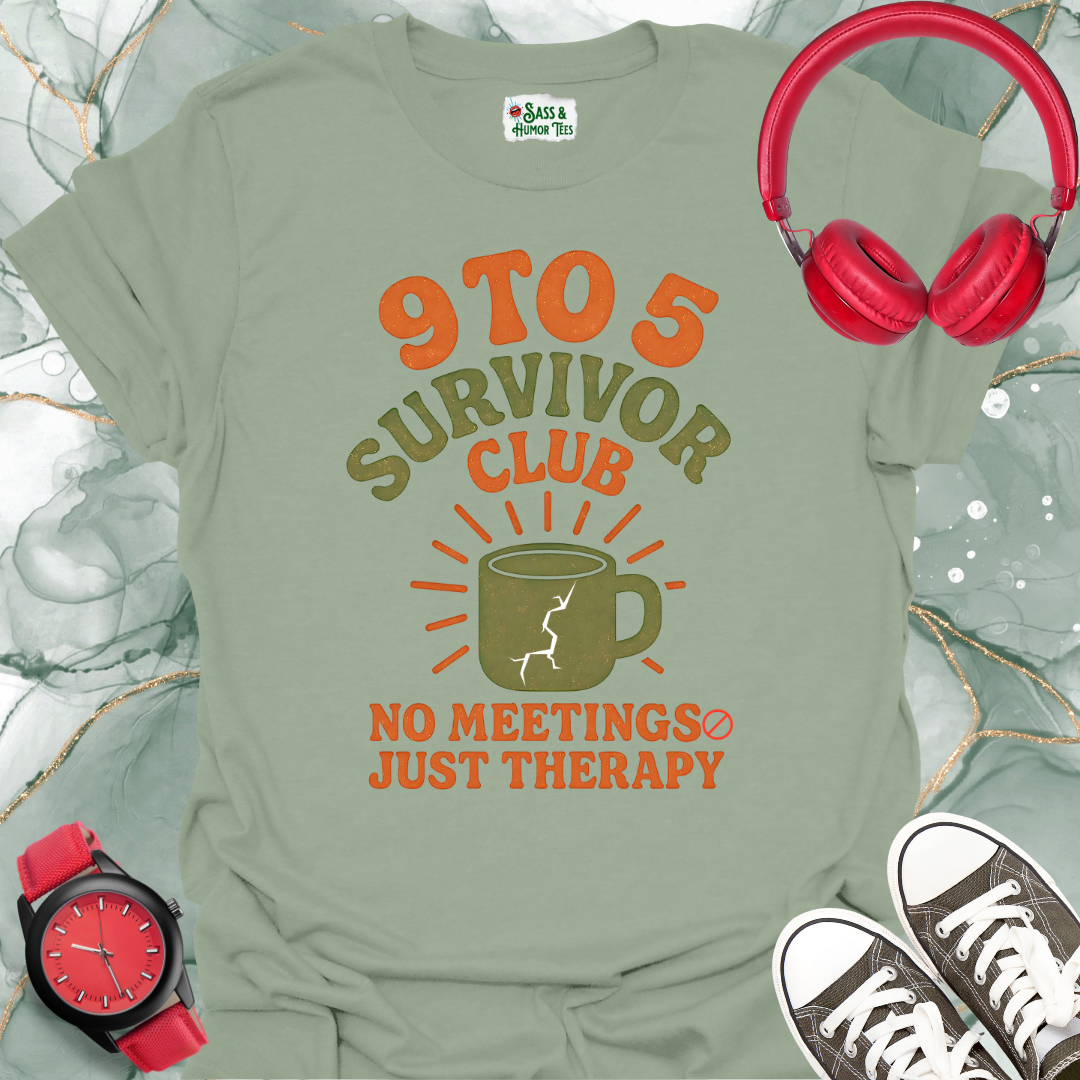 9 To 5 Survivor Club No Meetings Just Therapy T-Shirt