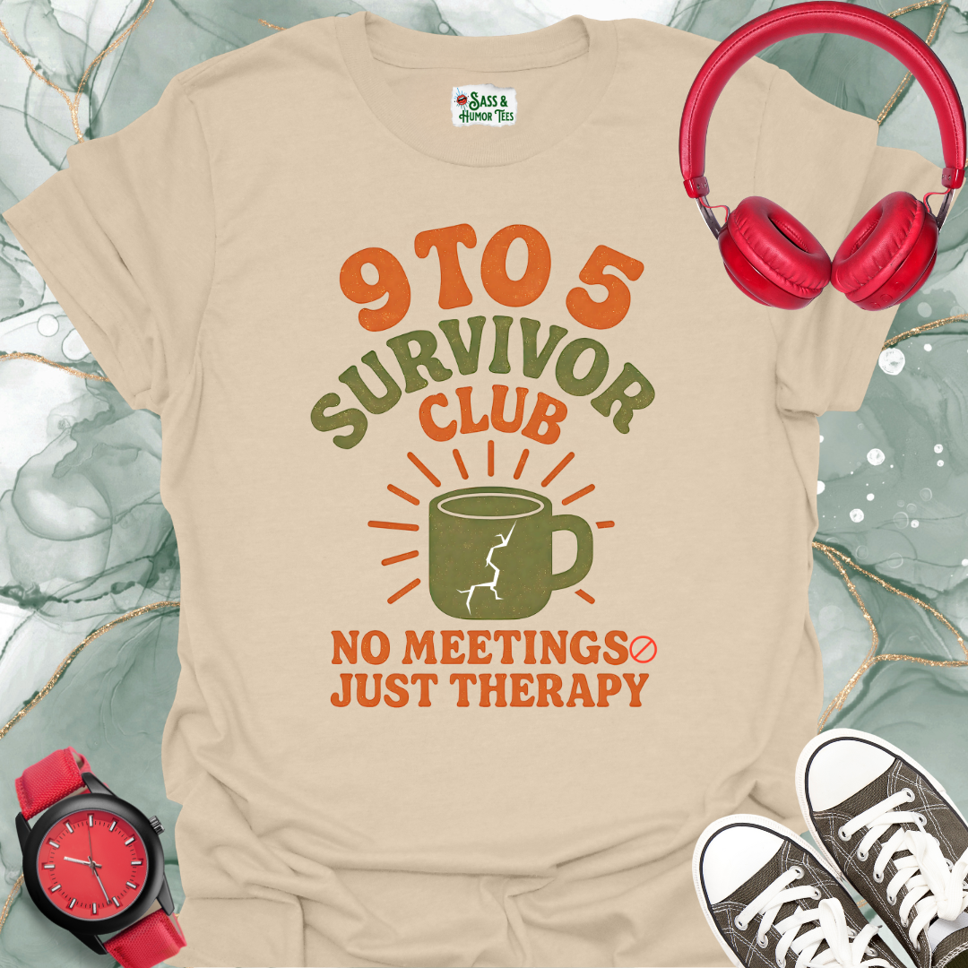 9 To 5 Survivor Club No Meetings Just Therapy T-Shirt