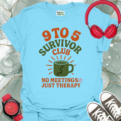 9 To 5 Survivor Club No Meetings Just Therapy T-Shirt