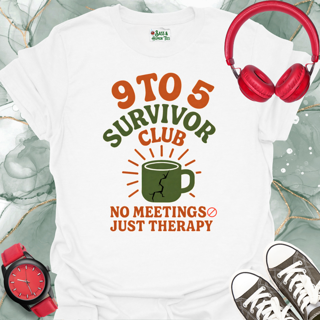 9 To 5 Survivor Club No Meetings Just Therapy T-Shirt