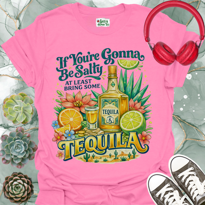 "If You're Gonna Be Salty, Bring Some Tequila" Tee