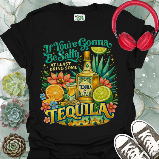 "If You're Gonna Be Salty, Bring Some Tequila" Tee