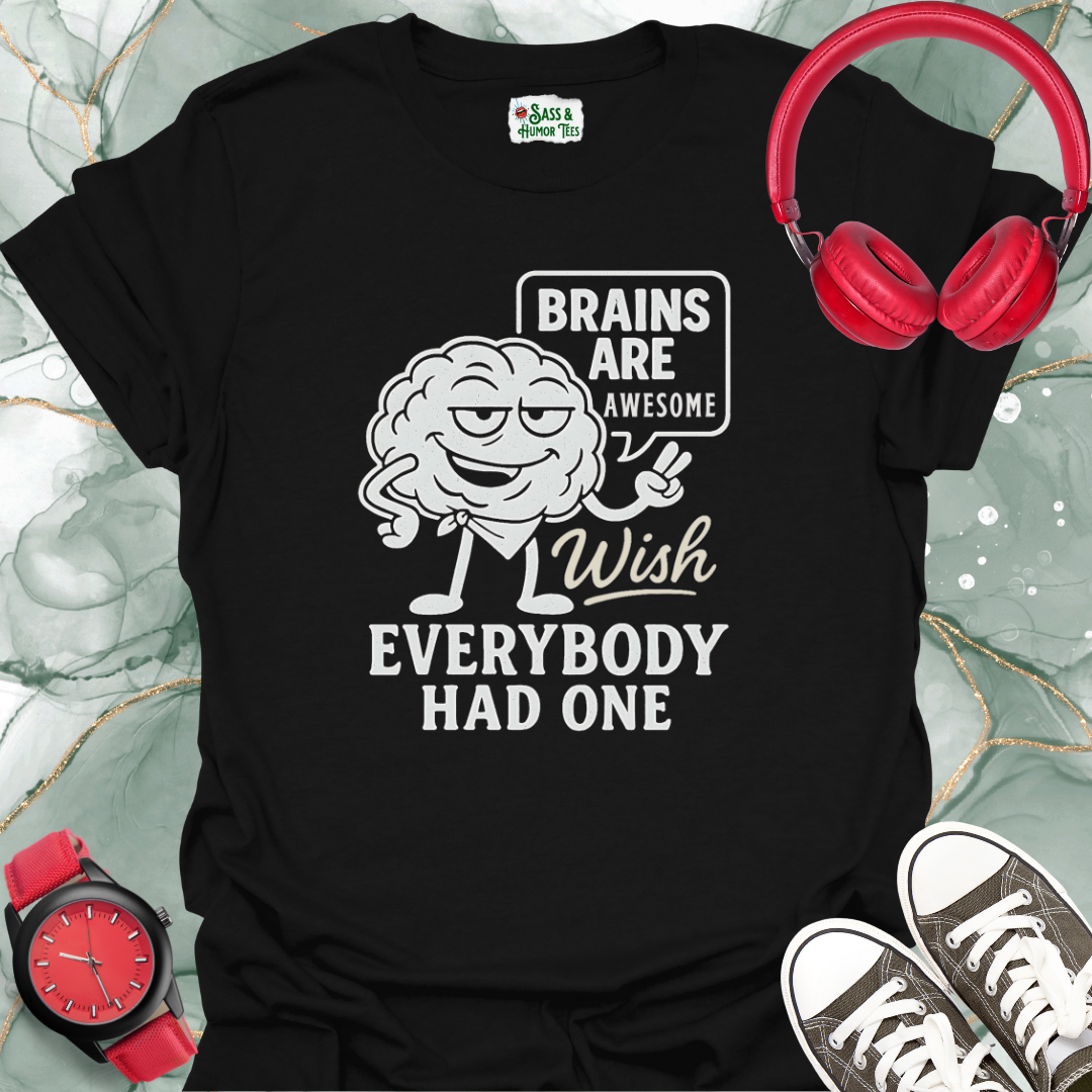 Brains are Awesome Wish Everybody had One T-Shirt