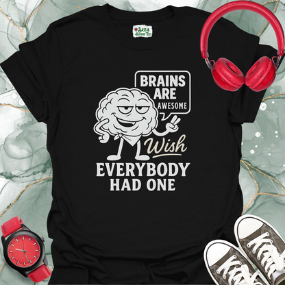 Brains are Awesome Wish Everybody had One T-Shirt