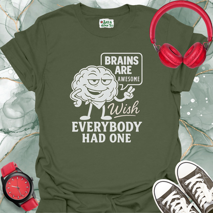 Brains are Awesome Wish Everybody had One T-Shirt