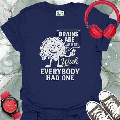 Brains are Awesome Wish Everybody had One T-Shirt