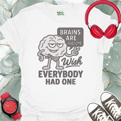 Brains are Awesome Wish Everybody had One T-Shirt