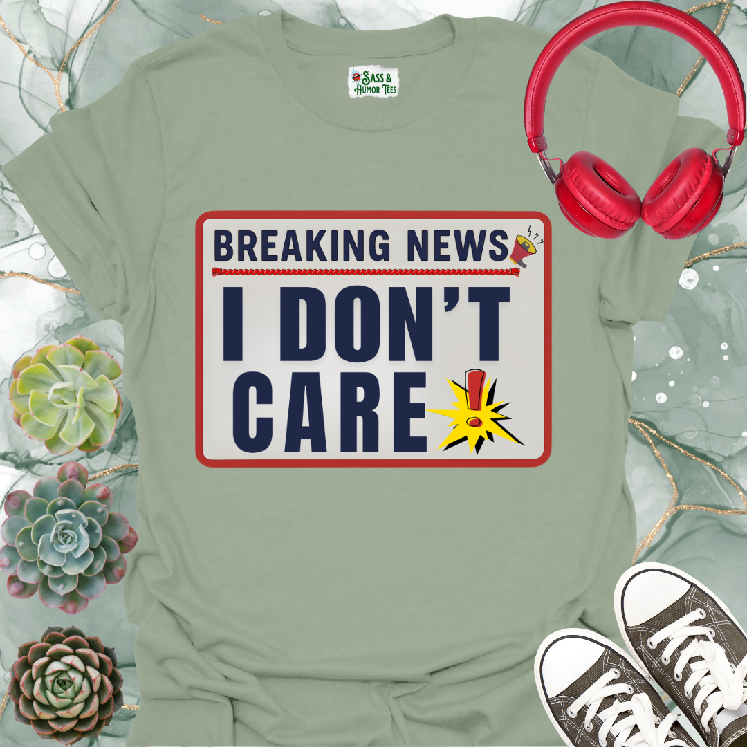 Breaking News I Don't Care Unisex T-Shirt