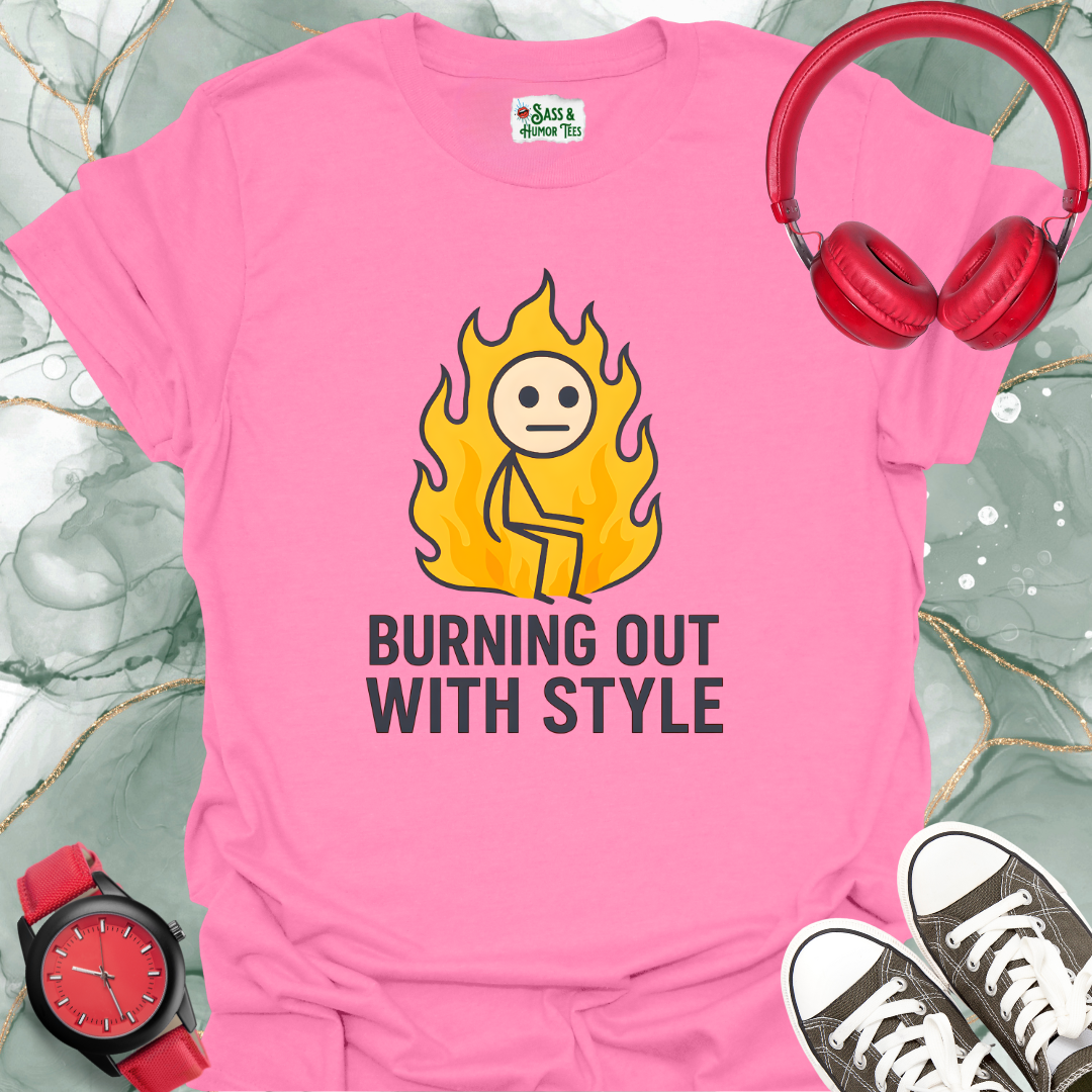 Burning Out With Style T-Shirt