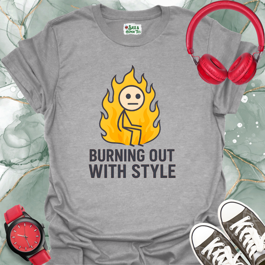 Burning Out With Style T-Shirt