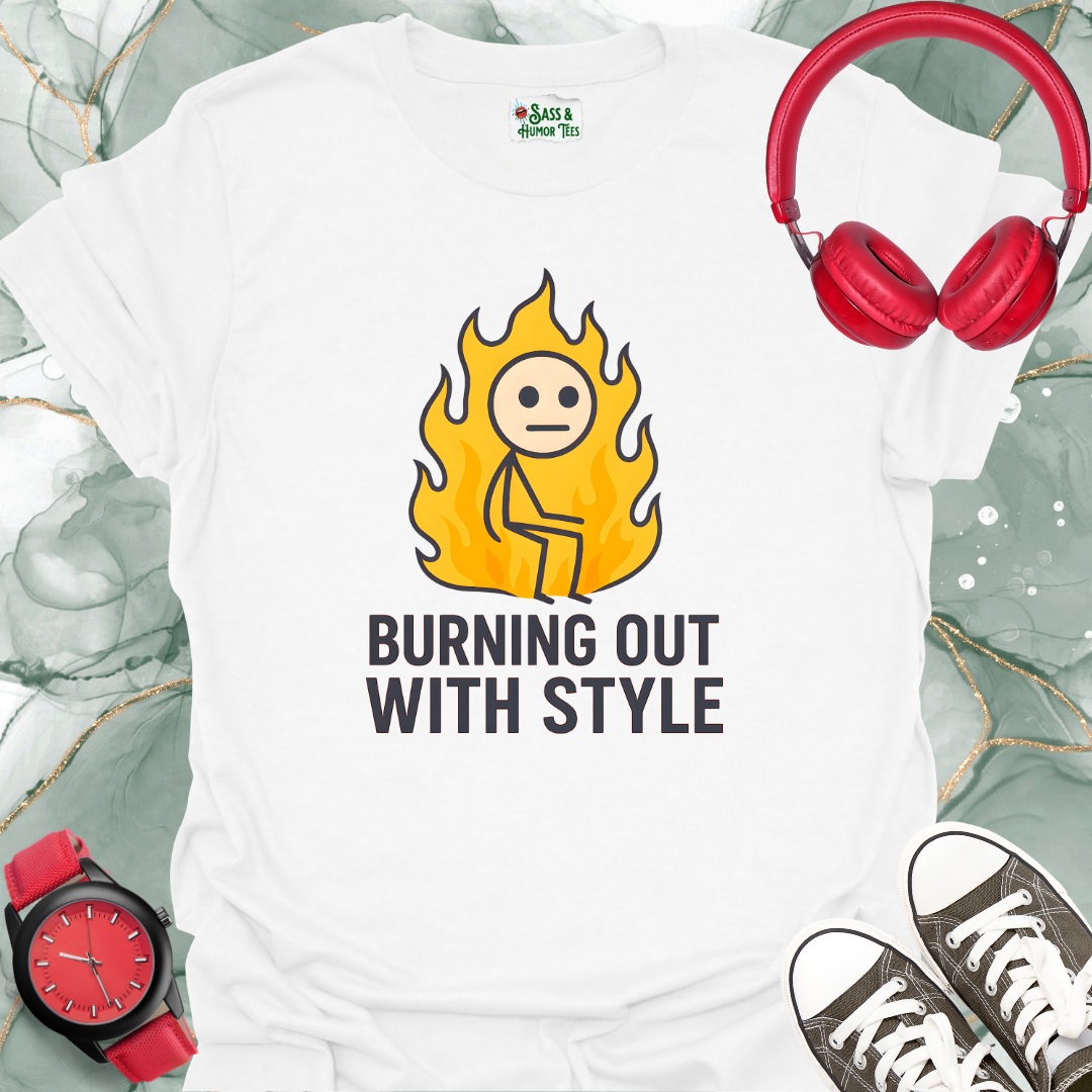 Burning Out With Style T-Shirt