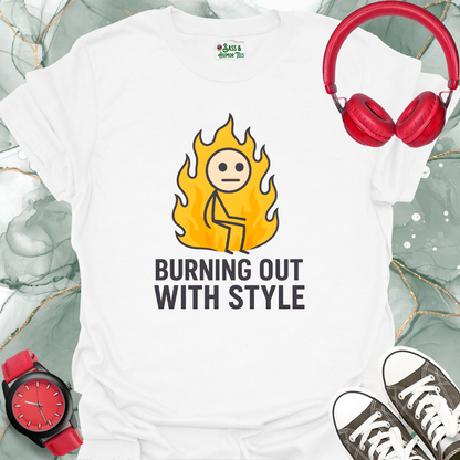 Burning Out With Style T-Shirt