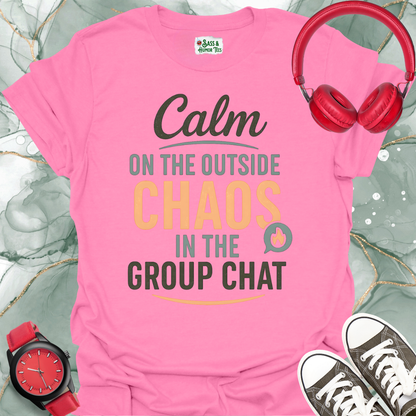 Calm on the inside chaos in the group chat T-shirt