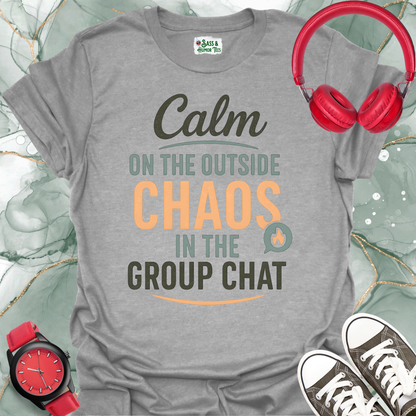 Calm on the inside chaos in the group chat T-shirt