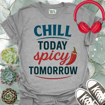 Chill Today Spicy Tomorrow T-Shirt