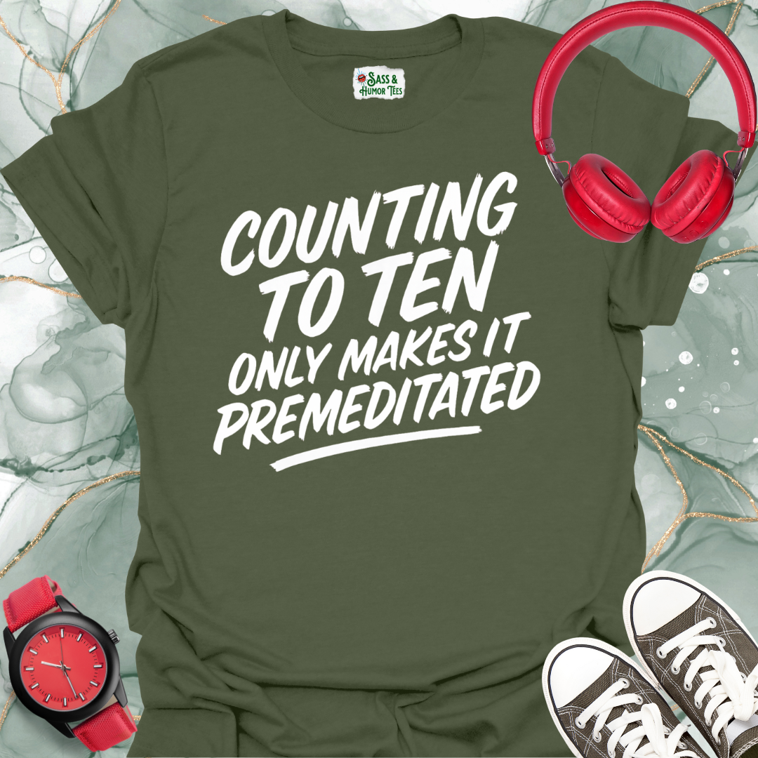 Counting to Ten Only Makes it Premeditated T-Shirt